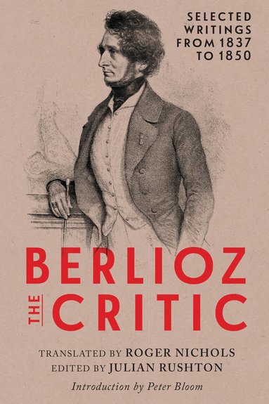 Roger Nichols, Julian Rushton - Berlioz the Critic, Inbunden