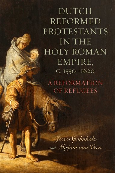 Mirjam van Veen, Jesse Spohnholz - Dutch Reformed Protestants in the Holy Roman Empire, c.1550–1620, Häftad