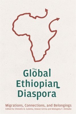 Shimelis Bonsa Gulema, Hewan Girma, Mulugeta F. Dinbabo, Dr Shimelis Bonsa Gulema, Professor Hewan Girma, Professor Mulugeta F. Dinbabo, Mulugeta F Dinbabo - Global Ethiopian Diaspora, Inbunden