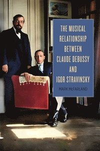bokomslag The Musical Relationship between Claude Debussy and Igor Stravinsky