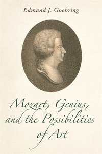 bokomslag Mozart, Genius, and the Possibilities of Art