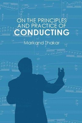 Markand Thakar, Markand (Customer) Thakar - On the Principles and Practice of Conducting, Häftad