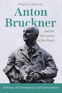 bokomslag Anton Bruckner and the Reception of His Music