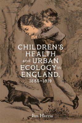 Children's Health and Urban Ecology in England, 1885-1919 1