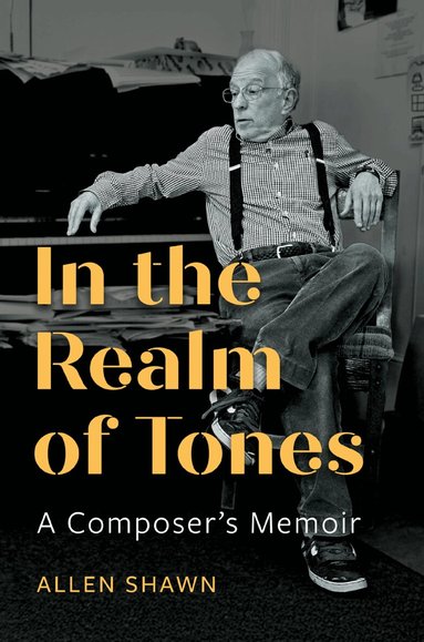 Allen Shawn - In the Realm of Tones, Inbunden