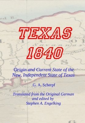 TEXAS 1840 - Origin and Current State of the New, Independent State of Texas 1