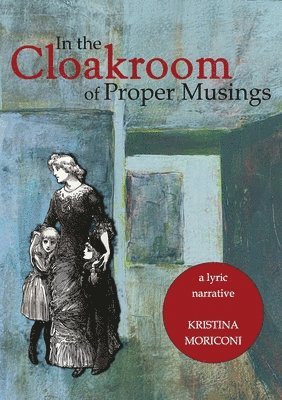 Kristina Moriconi - In the Cloakroom of Proper Musings, Häftad. Tillgänglighet: Lägg i varukorg