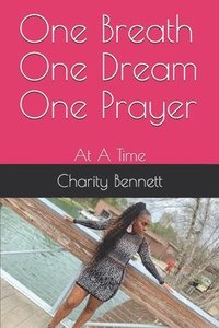 bokomslag One Breath One Dream One Prayer: At A Time