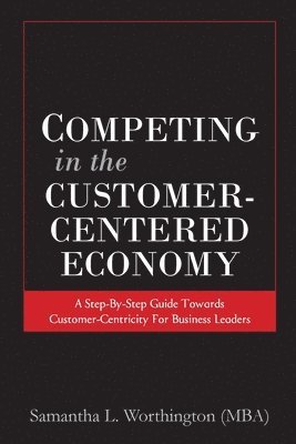 Competing in the Customer-Centered Economy 1