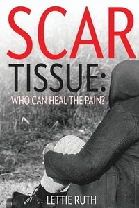 bokomslag Scar Tissue: Who Can Heal The Pain?