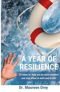bokomslag A Year of Resilience: 52 Ideas to be More Resilient and Stay Afloat Throughout the Year