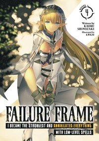 bokomslag Failure Frame: I Became the Strongest and Annihilated Everything With Low-Level Spells (Light Novel) Vol. 4