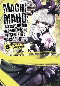 bokomslag Machimaho: I Messed Up and Made the Wrong Person Into a Magical Girl! Vol. 8