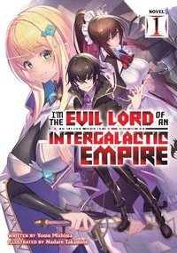 bokomslag I'm the Evil Lord of an Intergalactic Empire! (Light Novel) Vol. 1