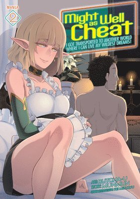 Might as Well Cheat: I Got Transported to Another World Where I Can Live My Wildest Dreams! (Manga) Vol. 2 1