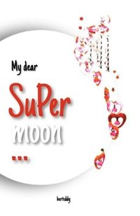 bokomslag My dear Supermoon: A collection of love poetries and quotes