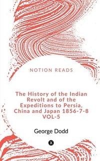 bokomslag The History of the Indian Revolt and of the Expeditions to Persia, China and Japan 1856-7-8 vol-5