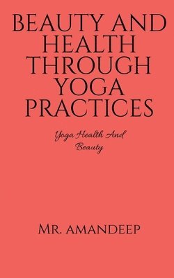 bokomslag Beauty and Health Through Yoga Practices