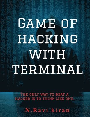 bokomslag Game of hacking with terminal: The only way to stop a hacker is to think like one.