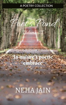 Neha Jain - Poet's Pond Volume-II: In nature's poetic embrace, Häftad