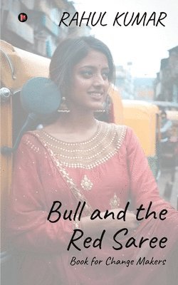 Rahul Kumar - Bull and the Red Saree: Book for Change Makers, Häftad