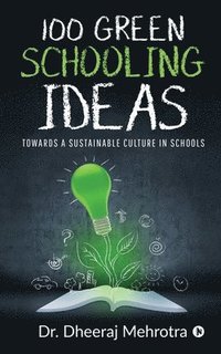 bokomslag 100 Green Schooling Ideas: Towards a Sustainable Culture in Schools
