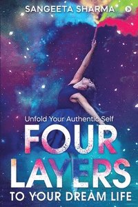 bokomslag Four Layers to Your Dream Life: Unfold Your Authentic Self