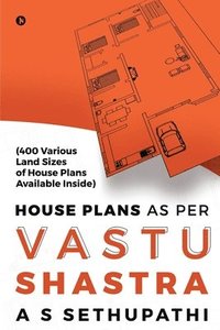 bokomslag House Plans As Per Vastu Shastra: (400 Various Land Sizes of House Plans Available Inside)