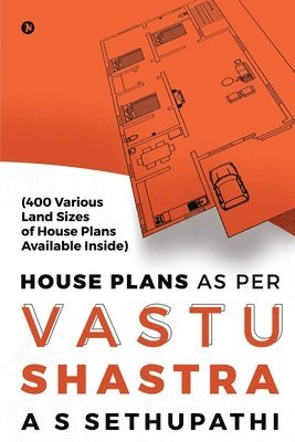 House Plans As Per Vastu Shastra: (400 Various Land Sizes of House Plans Available Inside) 1