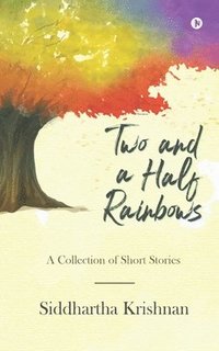 bokomslag Two and a Half Rainbows: A Collection of Short Stories