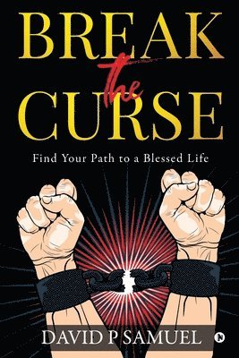 bokomslag Break the Curse: Find Your Path to a Blessed Life