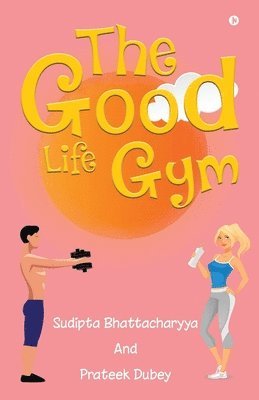 bokomslag The Good Life Gym
