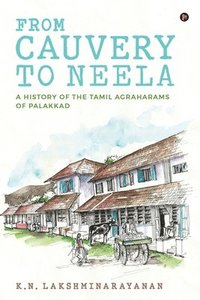 bokomslag From Cauvery to Neela: A History of the Tamil Agraharams of Palakkad