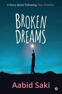 bokomslag Broken Dreams: A Story about Following Your Dreams