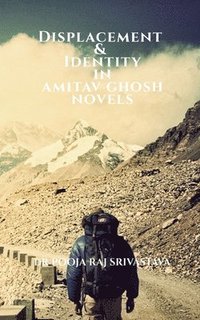 bokomslag Displacement & Identity in Amitav Ghosh Novels