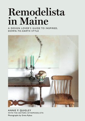 Annie Quigley, the Editors of Remodelista - Remodelista in Maine, Inbunden