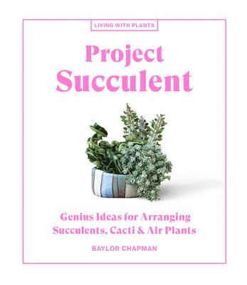 Baylor Chapman - Project Succulent, Inbunden