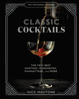 Nick Mautone - The Artisanal Kitchen: Classic Cocktails, Inbunden