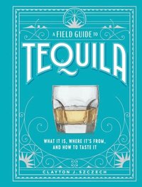 bokomslag A Field Guide to Tequila