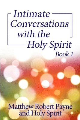 Intimate Conversations with the Holy Spirit Book 1 1