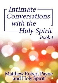 bokomslag Intimate Conversations with the Holy Spirit Book 1