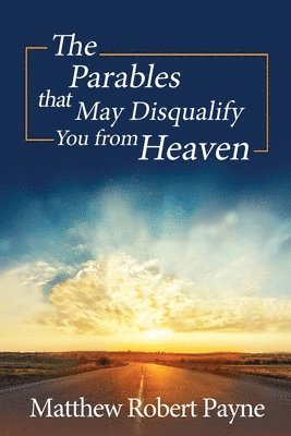 Matthew Robert Payne - Parables that May Disqualify You from Heaven, Häftad