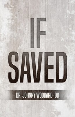 Johnny Woodard, Dr. Johnny Woodard ~ DD, Johnny Woodard DD - If Saved, Häftad