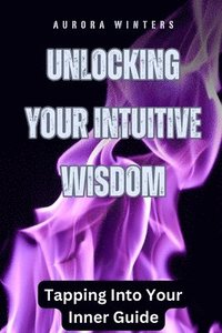 bokomslag Unlocking Your Intuitive Wisdom