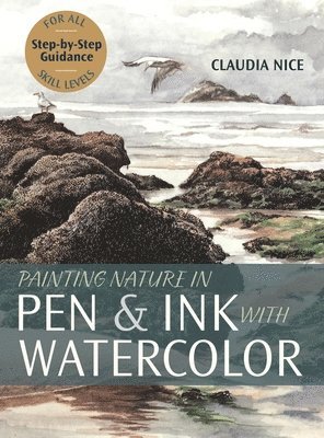 Claudia Nice - Painting Nature in Pen & Ink with Watercolor, Inbunden