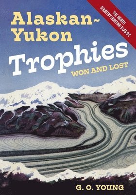 bokomslag Alaskan Yukon Trophies Won and Lost