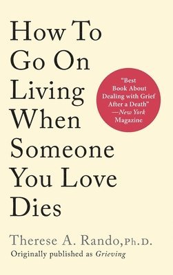 How To Go On Living When Someone You Love Dies 1