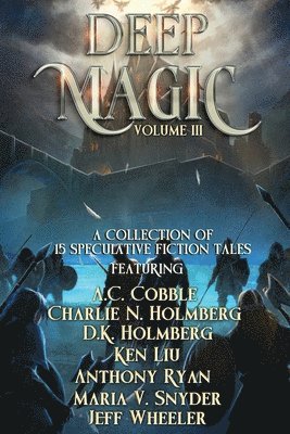 Jeff Wheeler, Charlie N Holmberg, Ken Liu, Charlie N. Holmberg - Deep Magic, Häftad