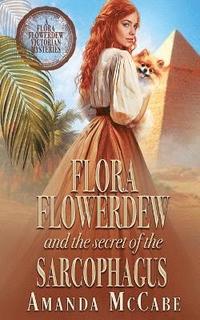 bokomslag Flora Flowerdew and the Secret of the Sarcophagus