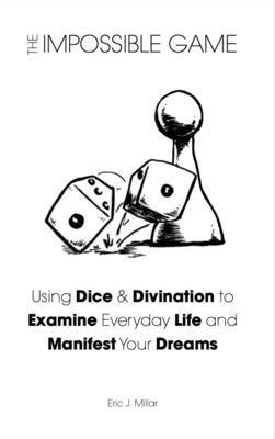 bokomslag The Impossible Game: Using Dice & Divination to Examine Everyday Life and Manifest Your Dreams